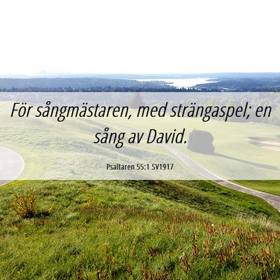 Picture 06 - Psaltaren 55:1 SV1917 - För sångmästaren, med strängaspel; en sång - Bible Verse Picture