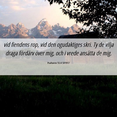 Picture 06 - Psaltaren 55:4 SV1917 - vid fiendens rop, vid den ogudaktiges skri. Ty de - Bible Verse Picture