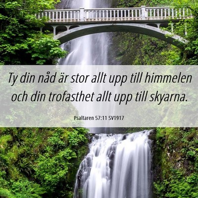 Picture 06 - Psaltaren 57:11 SV1917 - Ty din nåd är stor allt upp till himmelen och - Bible Verse Picture