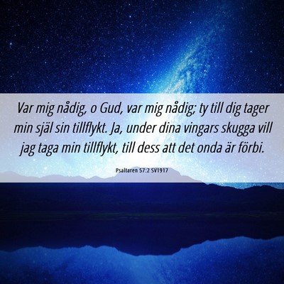 Picture 06 - Psaltaren 57:2 SV1917 - Var mig nådig, o Gud, var mig nådig; ty till - Bible Verse Picture