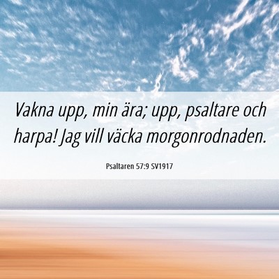 Picture 06 - Psaltaren 57:9 SV1917 - Vakna upp, min ära; upp, psaltare och harpa! Jag - Bible Verse Picture