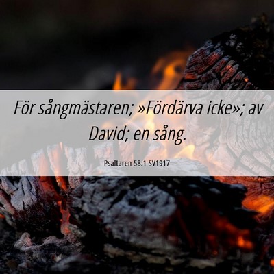 Picture 06 - Psaltaren 58:1 SV1917 - För sångmästaren; »Fördärva icke»; av - Bible Verse Picture
