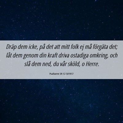 Picture 06 - Psaltaren 59:12 SV1917 - Dräp dem icke, på det att mitt folk ej må - Bible Verse Picture