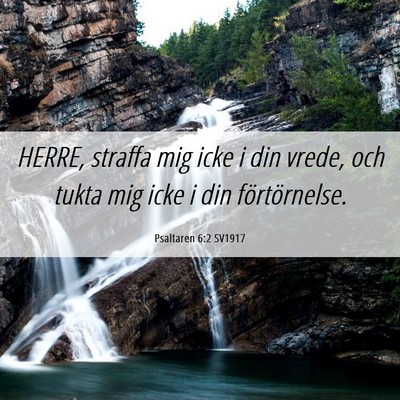 Picture 06 - Psaltaren 6:2 SV1917 - HERRE, straffa mig icke i din vrede, och tukta - Bible Verse Picture