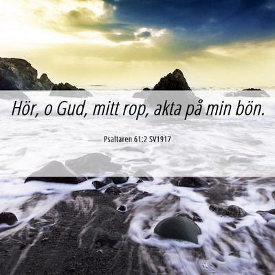 Picture 06 - Psaltaren 61:2 SV1917 - Hör, o Gud, mitt rop, akta på min - Bible Verse Picture