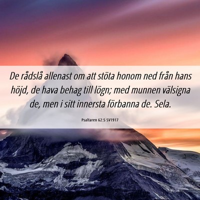 Picture 06 - Psaltaren 62:5 SV1917 - De rådslå allenast om att stöta honom ned - Bible Verse Picture