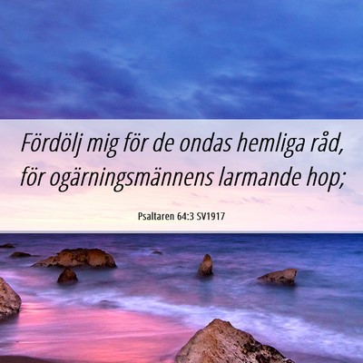 Picture 06 - Psaltaren 64:3 SV1917 - Fördölj mig för de ondas hemliga råd, för - Bible Verse Picture