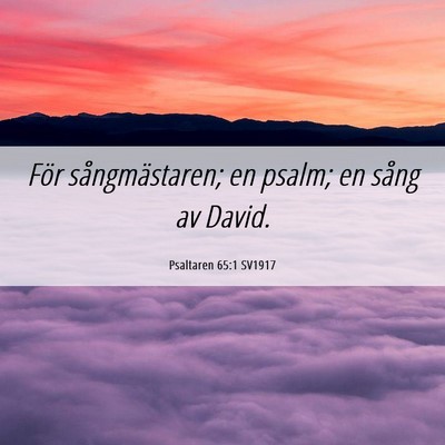 Picture 06 - Psaltaren 65:1 SV1917 - För sångmästaren; en psalm; en sång av - Bible Verse Picture