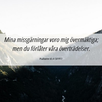 Picture 06 - Psaltaren 65:4 SV1917 - Mina missgärningar voro mig övermäktiga; men - Bible Verse Picture