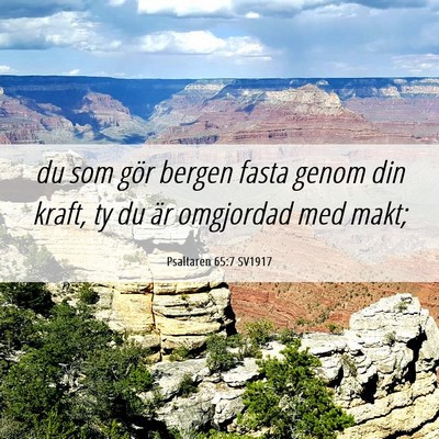 Picture 06 - Psaltaren 65:7 SV1917 - du som gör bergen fasta genom din kraft, ty du - Bible Verse Picture