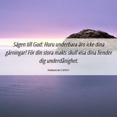 Picture 06 - Psaltaren 66:3 SV1917 - Sägen till Gud: Huru underbara äro icke dina - Bible Verse Picture