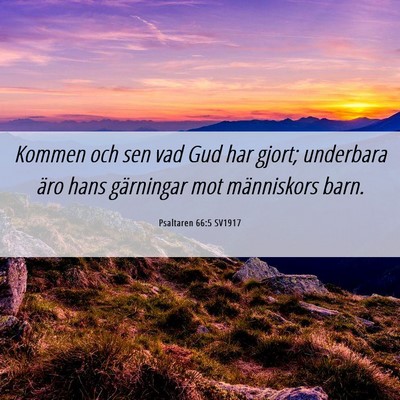 Picture 06 - Psaltaren 66:5 SV1917 - Kommen och sen vad Gud har gjort; underbara äro - Bible Verse Picture
