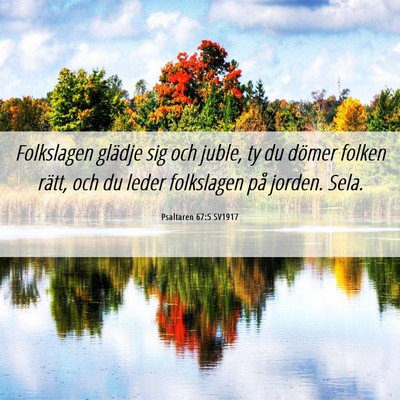 Picture 06 - Psaltaren 67:5 SV1917 - Folkslagen glädje sig och juble, ty du dömer - Bible Verse Picture