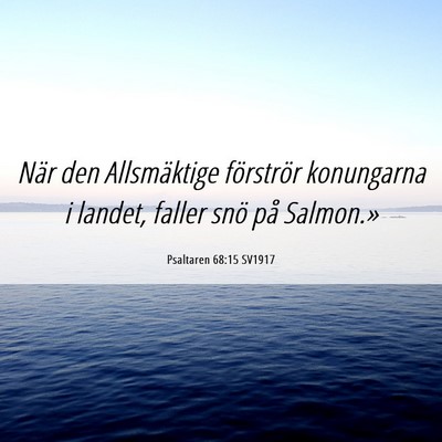Picture 06 - Psaltaren 68:15 SV1917 - När den Allsmäktige förströr konungarna i - Bible Verse Picture