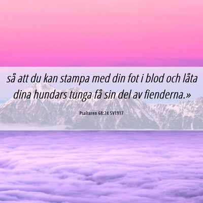 Picture 06 - Psaltaren 68:24 SV1917 - så att du kan stampa med din fot i blod och - Bible Verse Picture