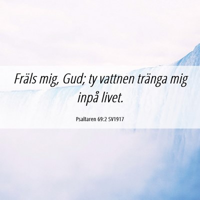 Picture 06 - Psaltaren 69:2 SV1917 - Fräls mig, Gud; ty vattnen tränga mig inpå - Bible Verse Picture
