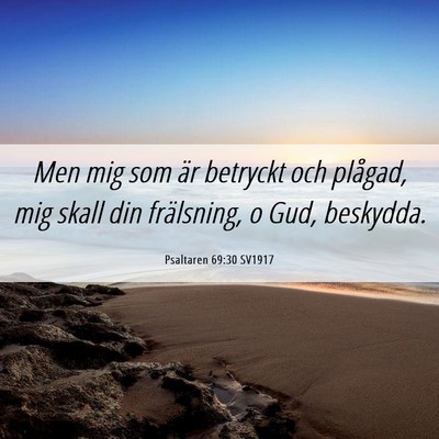 Picture 06 - Psaltaren 69:30 SV1917 - Men mig som är betryckt och plågad, mig skall - Bible Verse Picture