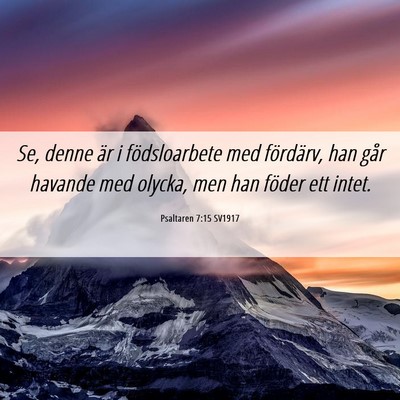 Picture 06 - Psaltaren 7:15 SV1917 - Se, denne är i födsloarbete med fördärv, han - Bible Verse Picture