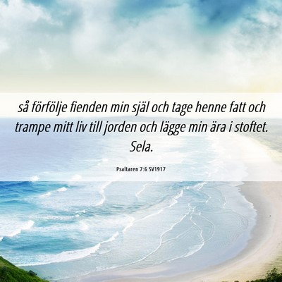 Picture 06 - Psaltaren 7:6 SV1917 - så förfölje fienden min själ och tage henne - Bible Verse Picture