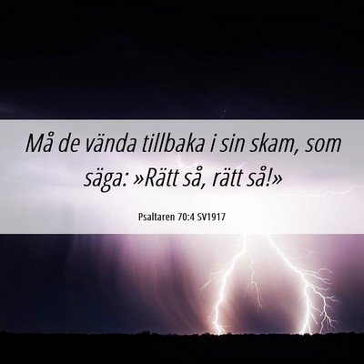 Picture 06 - Psaltaren 70:4 SV1917 - Må de vända tillbaka i sin skam, som säga: - Bible Verse Picture