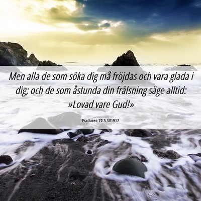 Picture 06 - Psaltaren 70:5 SV1917 - Men alla de som söka dig må fröjdas och vara - Bible Verse Picture