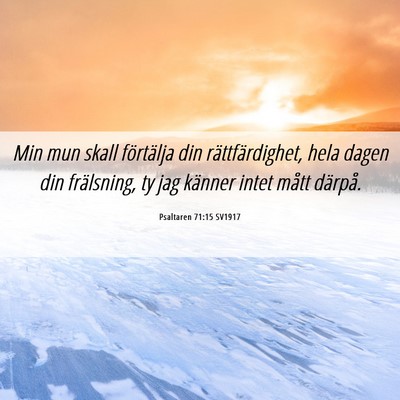 Picture 06 - Psaltaren 71:15 SV1917 - Min mun skall förtälja din rättfärdighet, - Bible Verse Picture