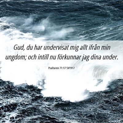 Picture 06 - Psaltaren 71:17 SV1917 - Gud, du har undervisat mig allt ifrån min - Bible Verse Picture