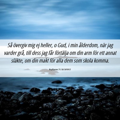 Picture 06 - Psaltaren 71:18 SV1917 - Så övergiv mig ej heller, o Gud, i min - Bible Verse Picture