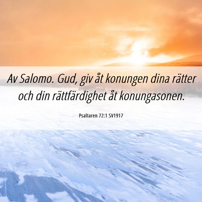 Picture 06 - Psaltaren 72:1 SV1917 - Av Salomo. Gud, giv åt konungen dina rätter och - Bible Verse Picture