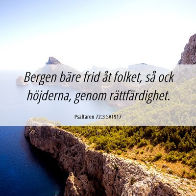 Picture 06 - Psaltaren 72:3 SV1917 - Bergen bäre frid åt folket, så ock höjderna, - Bible Verse Picture