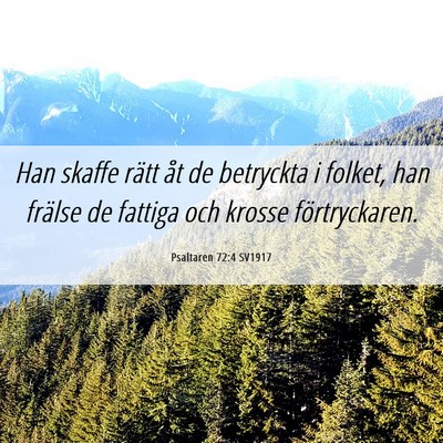 Picture 06 - Psaltaren 72:4 SV1917 - Han skaffe rätt åt de betryckta i folket, han - Bible Verse Picture