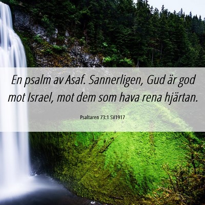 Picture 06 - Psaltaren 73:1 SV1917 - En psalm av Asaf. Sannerligen, Gud är god mot - Bible Verse Picture