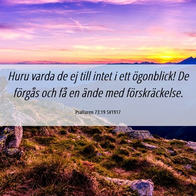Picture 06 - Psaltaren 73:19 SV1917 - Huru varda de ej till intet i ett ögonblick! De - Bible Verse Picture