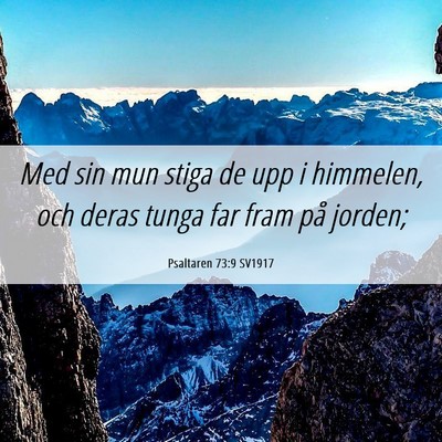 Picture 06 - Psaltaren 73:9 SV1917 - Med sin mun stiga de upp i himmelen, och deras - Bible Verse Picture