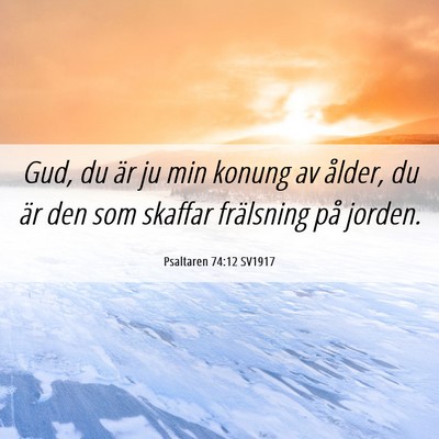 Picture 06 - Psaltaren 74:12 SV1917 - Gud, du är ju min konung av ålder, du är den - Bible Verse Picture