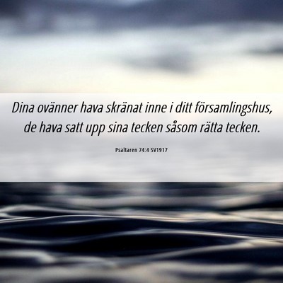 Picture 06 - Psaltaren 74:4 SV1917 - Dina ovänner hava skränat inne i ditt - Bible Verse Picture