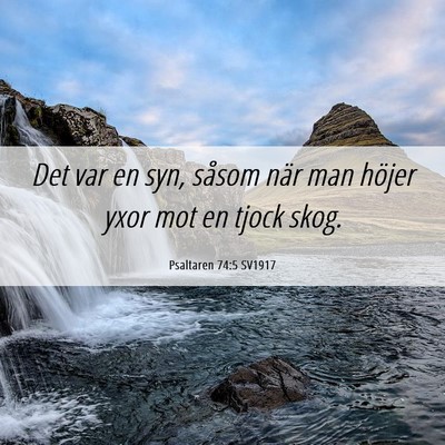 Picture 06 - Psaltaren 74:5 SV1917 - Det var en syn, såsom när man höjer yxor mot - Bible Verse Picture