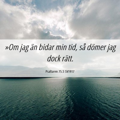 Picture 06 - Psaltaren 75:3 SV1917 - »Om jag än bidar min tid, så dömer jag dock - Bible Verse Picture
