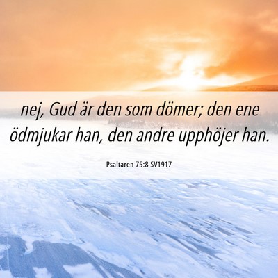 Picture 06 - Psaltaren 75:8 SV1917 - nej, Gud är den som dömer; den ene ödmjukar - Bible Verse Picture