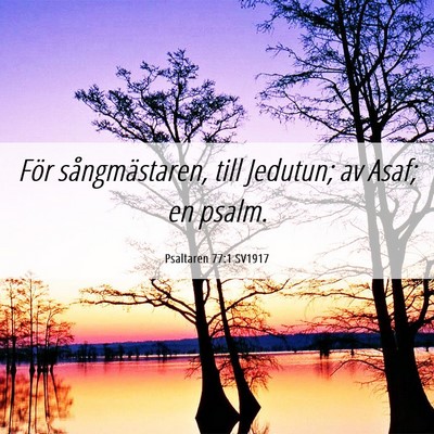 Picture 06 - Psaltaren 77:1 SV1917 - För sångmästaren, till Jedutun; av Asaf; en - Bible Verse Picture