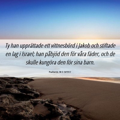 Picture 06 - Psaltaren 78:5 SV1917 - Ty han upprättade ett vittnesbörd i Jakob och - Bible Verse Picture