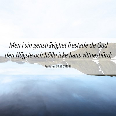 Picture 06 - Psaltaren 78:56 SV1917 - Men i sin gensträvighet frestade de Gud den - Bible Verse Picture