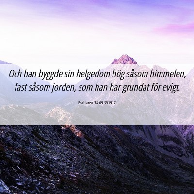 Picture 06 - Psaltaren 78:69 SV1917 - Och han byggde sin helgedom hög såsom himmelen, - Bible Verse Picture