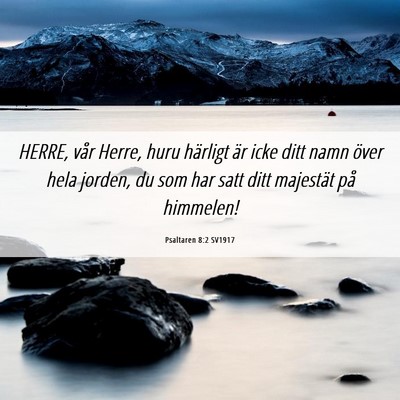 Picture 06 - Psaltaren 8:2 SV1917 - HERRE, vår Herre, huru härligt är icke ditt - Bible Verse Picture