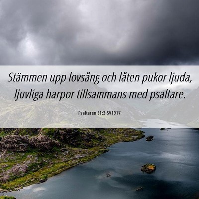 Picture 06 - Psaltaren 81:3 SV1917 - Stämmen upp lovsång och låten pukor ljuda, - Bible Verse Picture