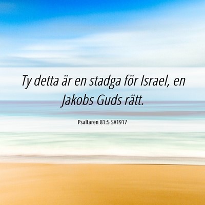 Picture 06 - Psaltaren 81:5 SV1917 - Ty detta är en stadga för Israel, en Jakobs - Bible Verse Picture