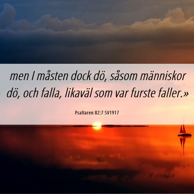 Picture 06 - Psaltaren 82:7 SV1917 - men I måsten dock dö, såsom människor dö, - Bible Verse Picture