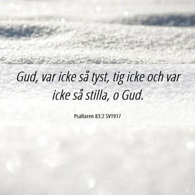 Picture 06 - Psaltaren 83:2 SV1917 - Gud, var icke så tyst, tig icke och var icke så - Bible Verse Picture