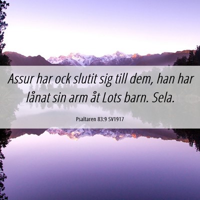 Picture 06 - Psaltaren 83:9 SV1917 - Assur har ock slutit sig till dem, han har lånat - Bible Verse Picture