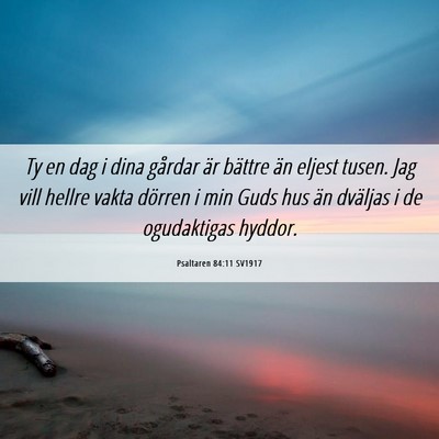Picture 06 - Psaltaren 84:11 SV1917 - Ty en dag i dina gårdar är bättre än eljest - Bible Verse Picture